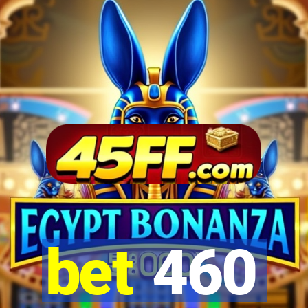 bet 460